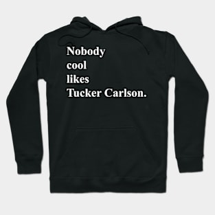 Nobody cool likes Tucker Carlson.(white) Hoodie